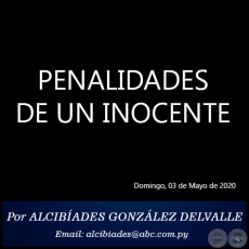 PENALIDADES DE UN INOCENTE - Por ALCIBADES GONZLEZ DELVALLE - Domingo, 03 de Mayo de 2020